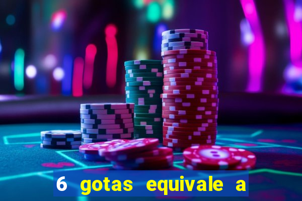 6 gotas equivale a quantos ml